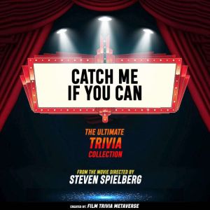 Catch Me If You Can - The Ultimate Trivia Collection: From The Movie Directed By Steven Spielberg