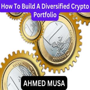 How To Build A Diversified Crypto Por..., AHMED MUSA