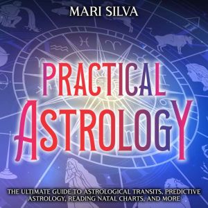 Practical Astrology The Ultimate Gui..., Mari Silva