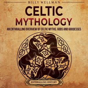Celtic Mythology An Enthralling Over..., Enthralling History