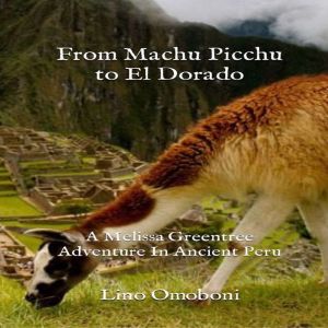 From Machu Picchu to El Dorado  A Me..., Lino Omoboni
