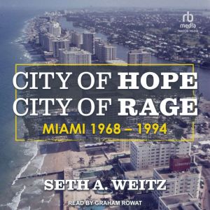 City of Hope, City of Rage: Miami, 19681994