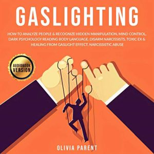 Gaslighting: How to Analyze People & Recognize Hidden Manipulation, Mind Control, Dark Psychology Reading Body Language. Disar