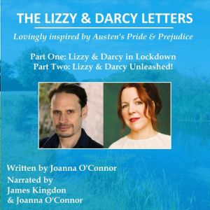 The Lizzy & Darcy Letters, lovingly inspired by Austen's Pride & Prejudice: Part One: Lizzy & Darcy in Lockdown Part Two: Lizz