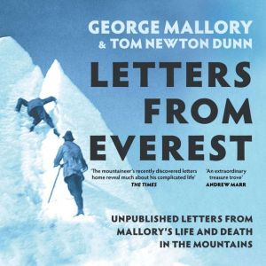 Letters From Everest: Unpublished Letters from Mallorys Life and Death in the Mountains
