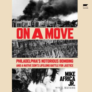 On a Move: Philadelphias Notorious Bombing and a Native Sons Lifelong Battle for Justice