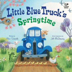 Little Blue Truck's Springtime: An Easter And Springtime Book For Kids