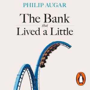 The Bank That Lived a Little: Barclays in the Age of the Very Free Market