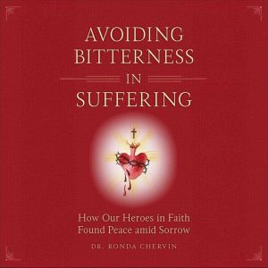 Avoiding Bitterness in Suffering, Dr. Ronda Chervin