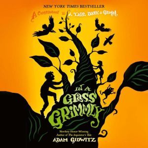 In a Glass Grimmly, Adam Gidwitz
