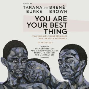 You Are Your Best Thing: Vulnerability, Shame Resilience, and the Black Experience, Tarana Burke