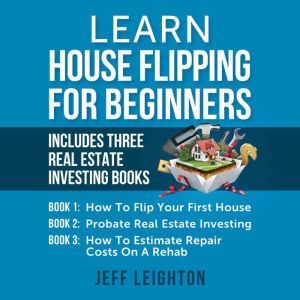 Learn House Flipping for Beginners, Jeff Leighton