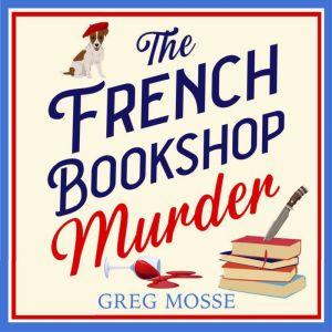 The French Bookshop Murder: A brand-new utterly gripping and charming cozy murder mystery series