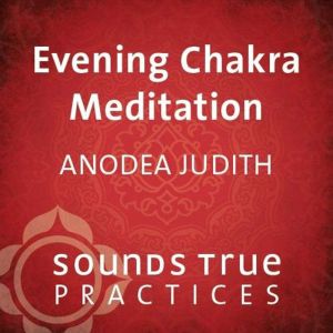 Evening Chakra Meditation, Anodea Judith, PhD