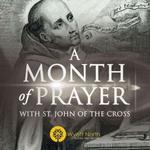 A Month of Prayer with St. John of th..., Wyatt North