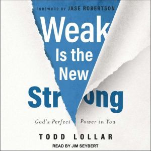 Weak Is the New Strong, Todd Lollar