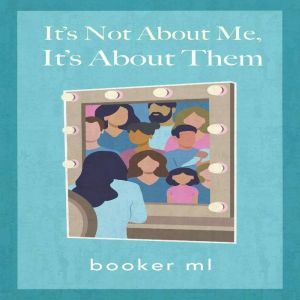 Its Not About MeIts About Them, M. Lynette Booker