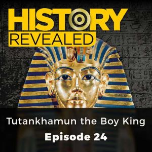 History Revealed Tutankhamun the Boy..., History Revealed Staff