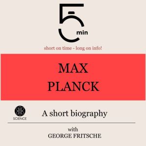 Max Planck A short biography, 5 Minutes