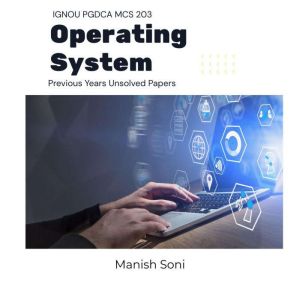 IGNOU PGDCA MCS 203 Operating System ..., Manish Soni