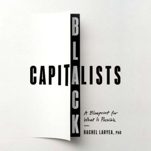 Black Capitalists: A Blueprint for What Is Possible
