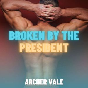 Broken by the President (Gay Sissification Erotica)