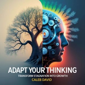 Adapt Your Thinking: Transform Stagnation Into Growth