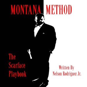 Montana Method: The Scarface Playbook: The Scarface Principles to Success In Life