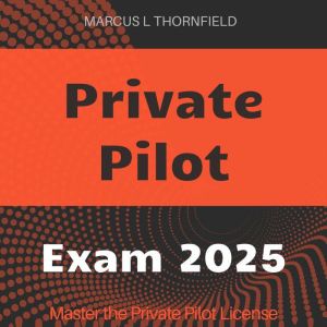 Private Pilot: Soar to Success with Private Pilot License Exam Prep 2024-2025: Ace the Test on Your First Attempt