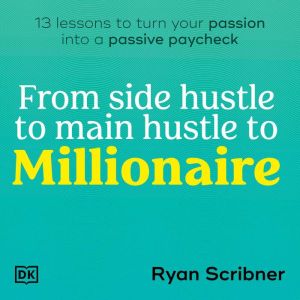 From Side Hustle to Main Hustle to Mi..., Ryan Scribner