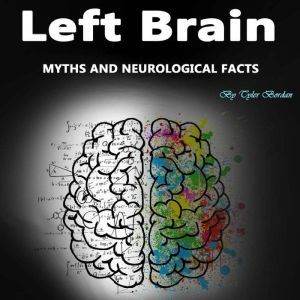 Left Brain Myths and Neurological Facts, Tyler Bordan