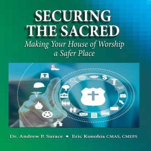 Securing the Sacred, Dr. Andrew P. Surace, CMAS, CMEPS, Eric Konohia