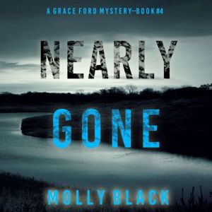 Nearly Gone A Grace Ford FBI Thrille..., Molly Black