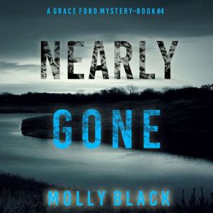 Nearly Gone (A Grace Ford FBI ThrillerBook Four): Digitally narrated using a synthesized voice