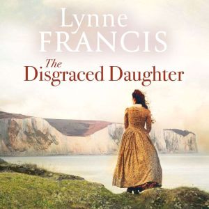 The Disgraced Daughter: a captivating saga of love, betrayal and secrets