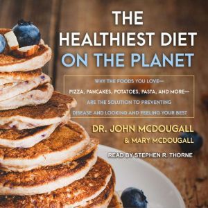 The Healthiest Diet on the Planet, John McDougall