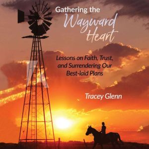 Gathering the Wayward Heart, Tracey Glenn