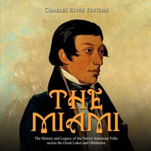 Miami, The The History and Legacy of..., Charles River Editors
