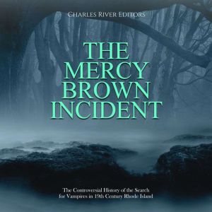 The Mercy Brown Incident The Controv..., Charles River Editors