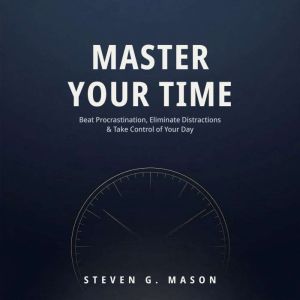 Master Your Time, Steven G. Mason