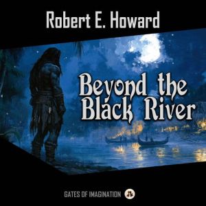 Beyond the Black River, Robert E. Howard