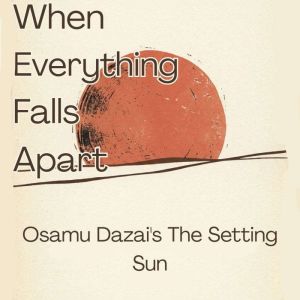 When Everything Falls Apart, Osamu Dazai