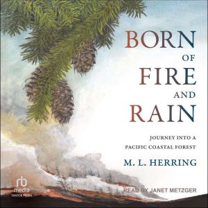 Born of Fire and Rain: Journey into a Pacific Coastal Forest