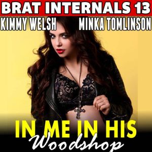 Bred In His Woodshop : Brat Internals 13 (Breeding Erotica Pregnancy Erotica Brat Erotica Age Gap Erotica)