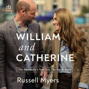 William and Catherine: The Monarchys New Era: The Inside Story