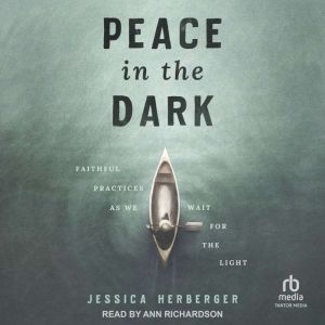 Peace in the Dark: Faithful Practices as We Wait for the Light