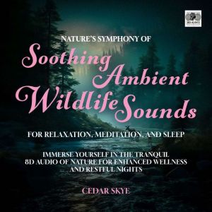 Nature's Symphony of Soothing Ambient Wildlife Sounds for Relaxation, Meditation, and Sleep: Immerse Yourself in the Tranquil