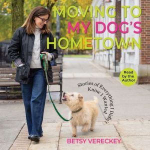 Moving to My Dogs Hometown, Betsy Vereckey
