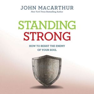 Standing Strong: How to Resist the Enemy of Your Soul