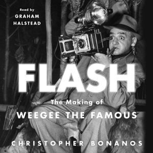Flash The Making of Weegee the Famou..., Christopher Bonanos